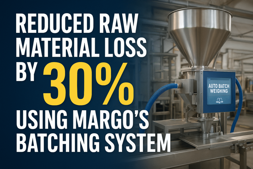 Reduced Raw Material Loss by 30% Using Margo’s Batching System